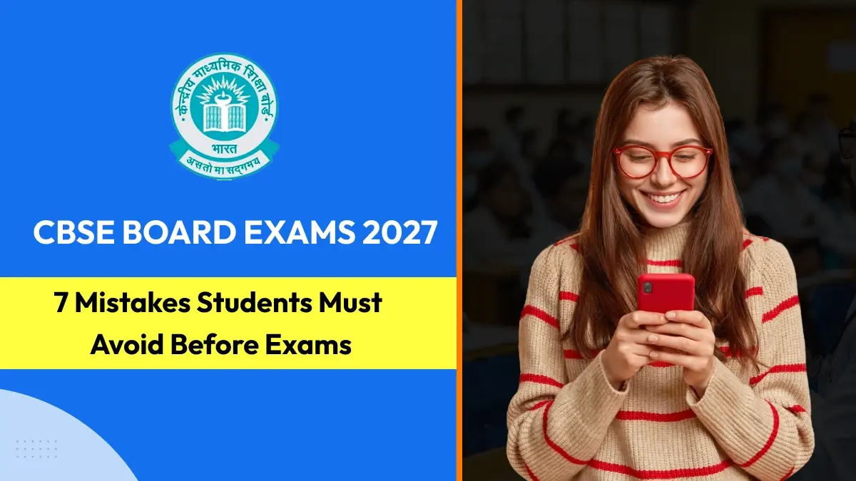 CBSE Board Exams 2027: 7 Mistakes Students Must Avoid Before Exams