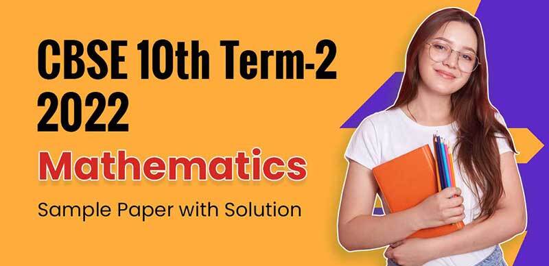 CBSE 10th Term-2 2022 : Mathematics Sample Paper with Solution
