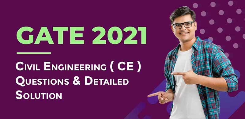 GATE 2021 : Civil Engineering (CE) Questions & Detailed Solution
