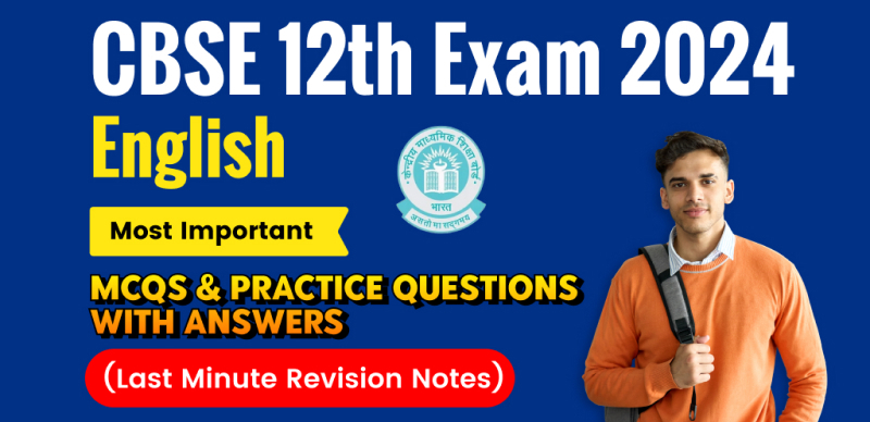 CBSE 12th English Exam 2024 : Most Important  MCQs & Practice Questions with Answers for Last-Minute Revision