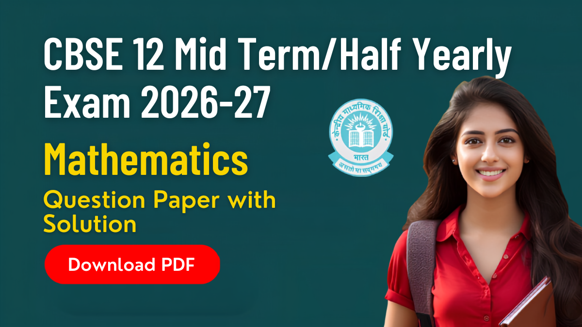 CBSE Class 12 Mid Term/Half Yearly Exam 2026-27 : Mathematics Question Paper with Solution; Download PDF