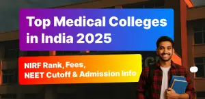 Top Medical Colleges in India 2025: NIRF Rank, Fees, NEET Cutoff & Admission Info