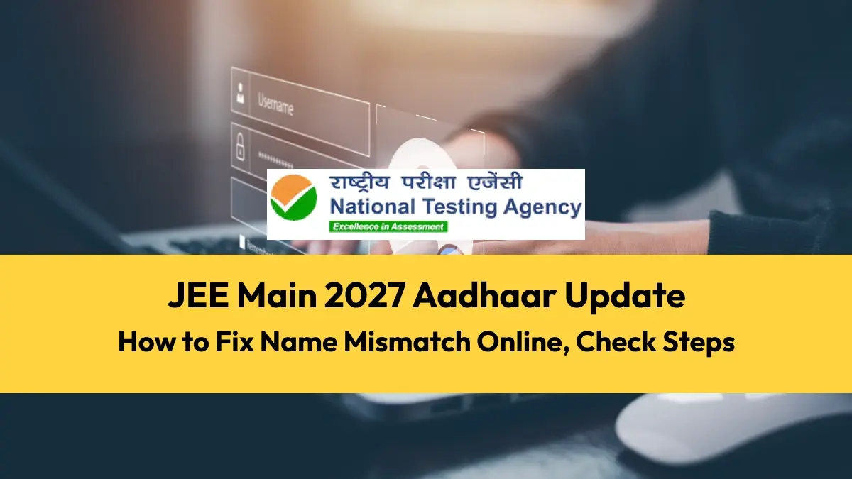 JEE Main 2027 Aadhaar Update: How to Fix Name Mismatch Online, Check Steps