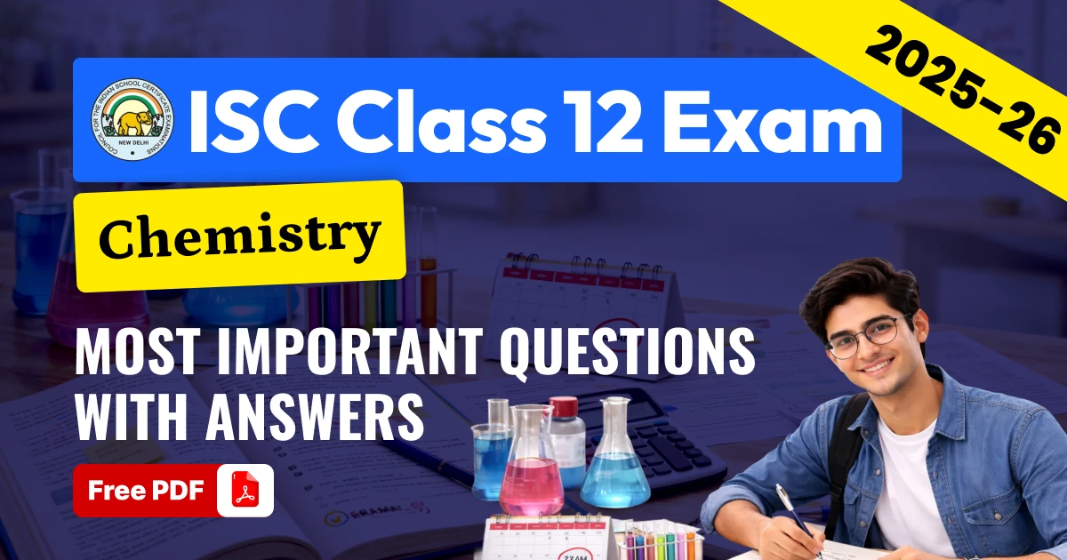 ISC Class 12 Chemistry Exam 2025-26: Most Important Questions with Answers - Free PDF
