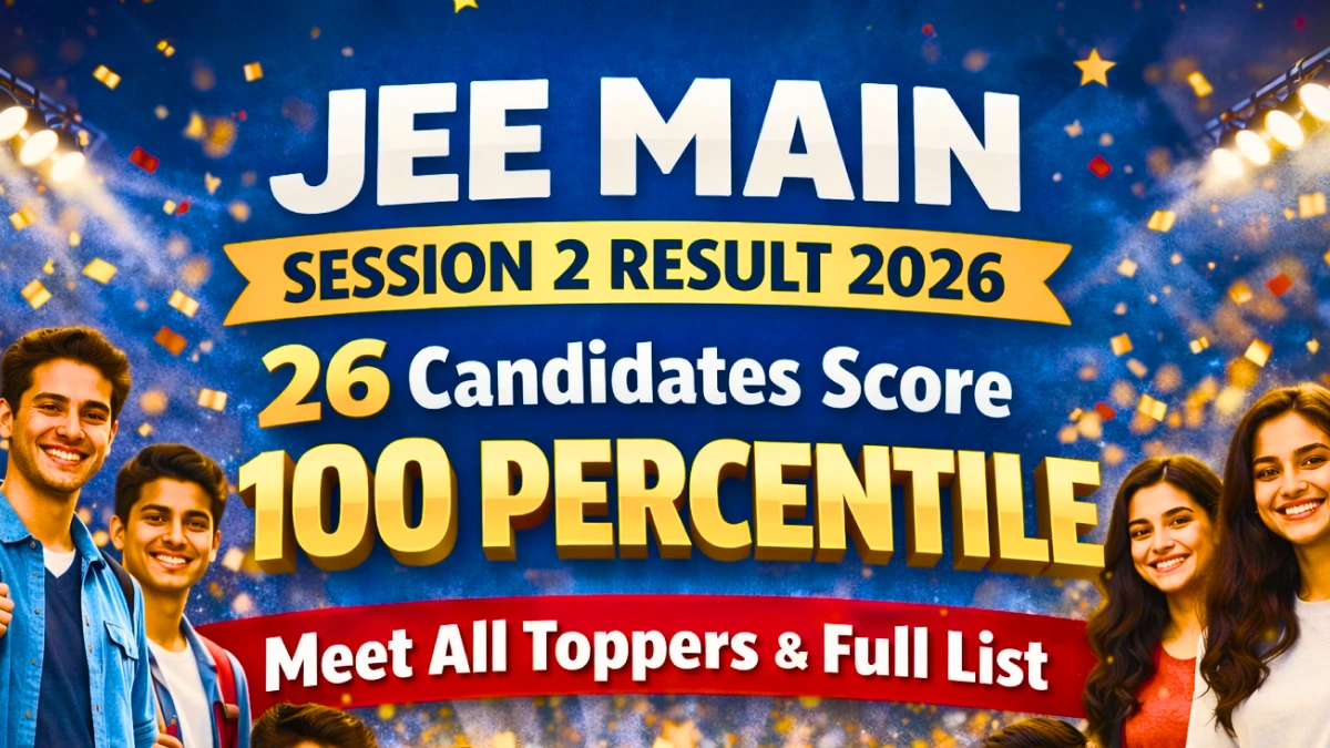 JEE Main Session 2 Result 2026: 26 Candidates Score 100 Percentile; Meet All Toppers & Full List