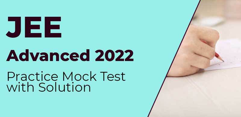 JEE Advanced 2022 : Practice Mock Test with Solution