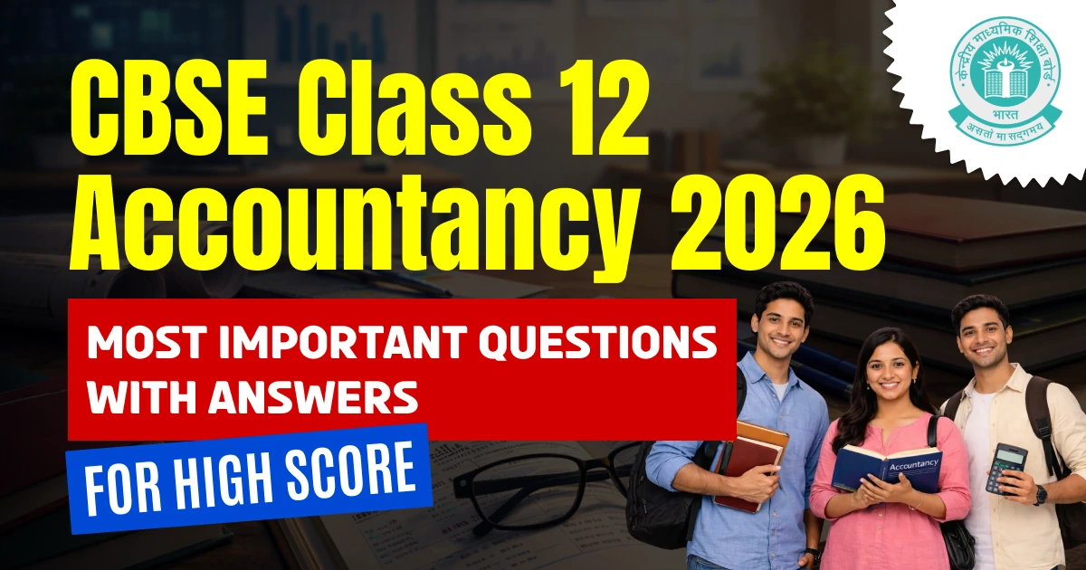 CBSE Class 12 Accountancy 2025-26: Most Important Questions with Answers for High Score