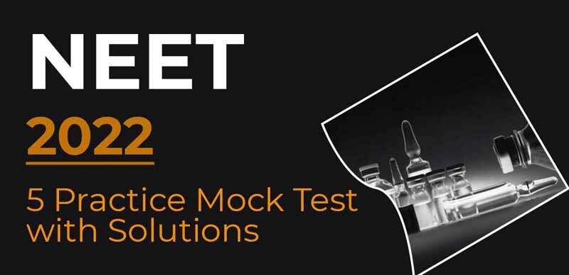 NEET 2022 : 5 Practice Mock Test with Solutions