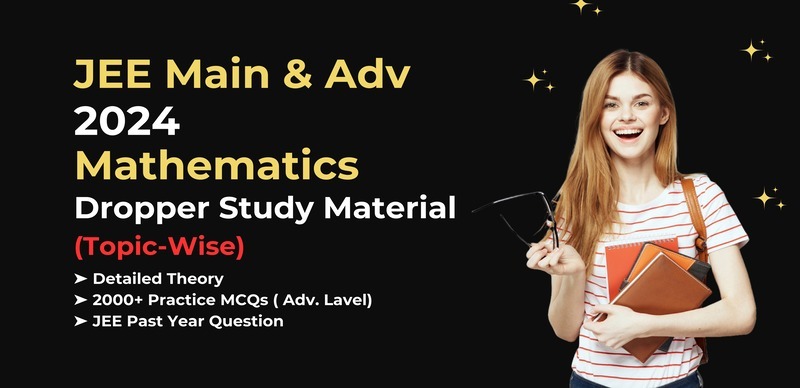 JEE Main & Advanced 2024 : Mathematics Dropper Study Material Download Topic-Wise PDF
