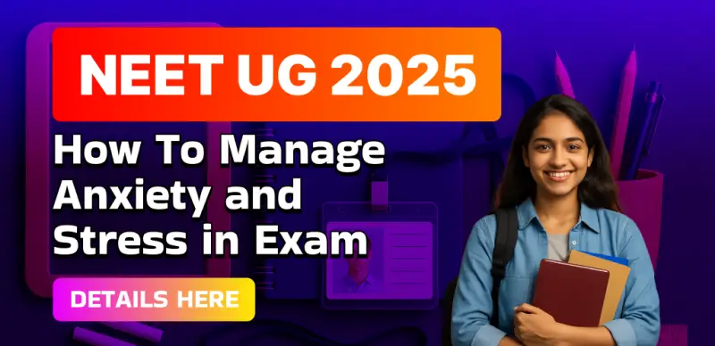 NEET UG Exam 2025 : How To Manage Anxiety and Stress in Exam; Details Here
