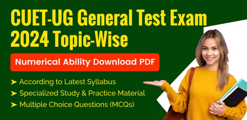 CUET-UG General Test Exam 2024 : Numerical Ability Topic-Wise important Practice Question; Download PDF