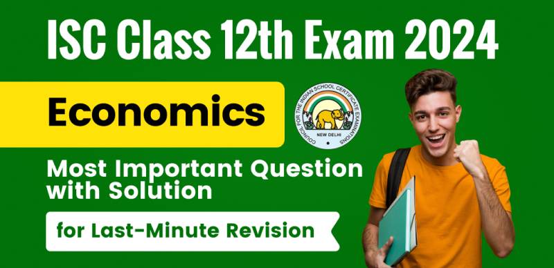 ISC Class 12th Economics Exam 2024 : Most Important Question with Solution for Last-Minute Revision