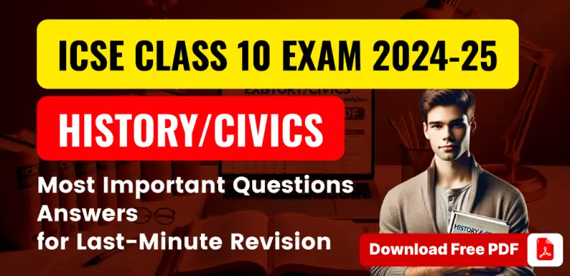 ICSE Class 10 History/Civics Exam 2025 : Important Question Answers for Last Minute Revision; Download in PDF
