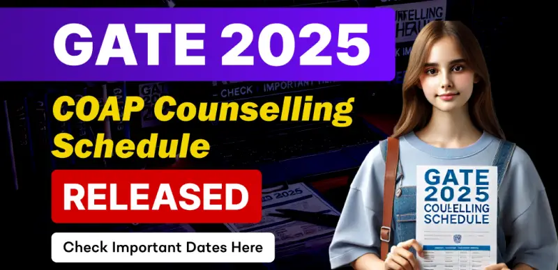 GATE 2025 COAP Counselling Schedule Released : Check Registration & Seat Allotment Dates Here