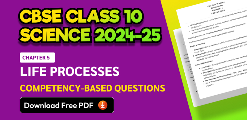 CBSE Class 10 Science 2024-25: Chapter 5 Life Processes Competency-Based Questions with Answers; Download Free PDF