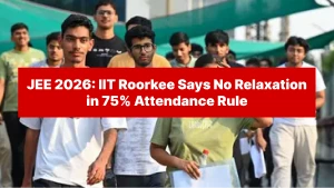 JEE 2026: IIT Roorkee Says No Relaxation in 75% Attendance Rule - Check Full Details