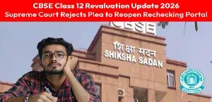 CBSE Class 12 Revaluation Update 2026: Supreme Court Rejects Plea to Reopen Rechecking Portal