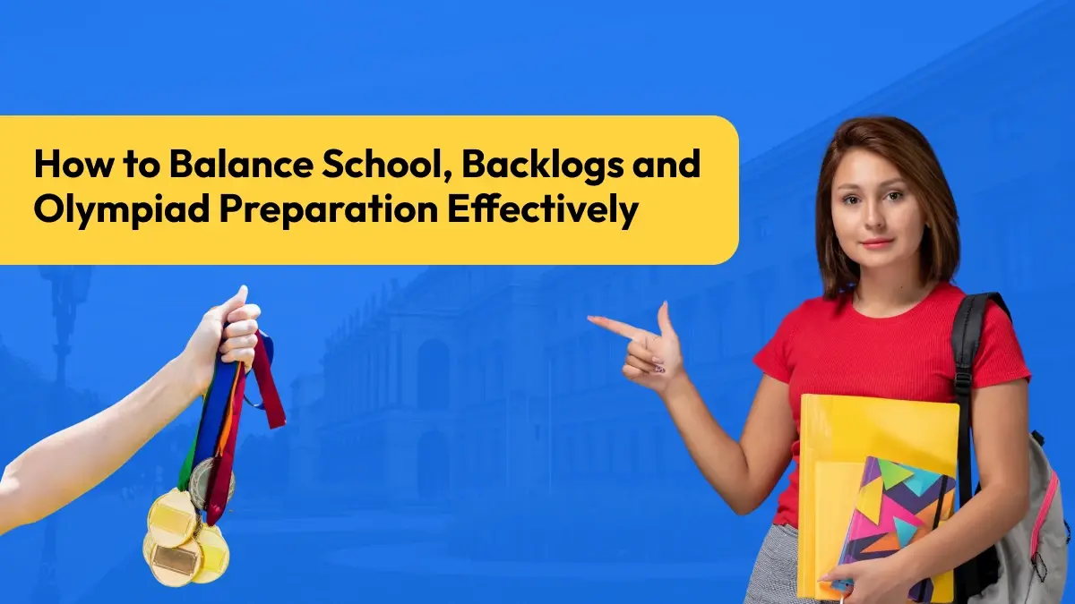 How to Balance School, Backlogs and Olympiad Preparation Effectively