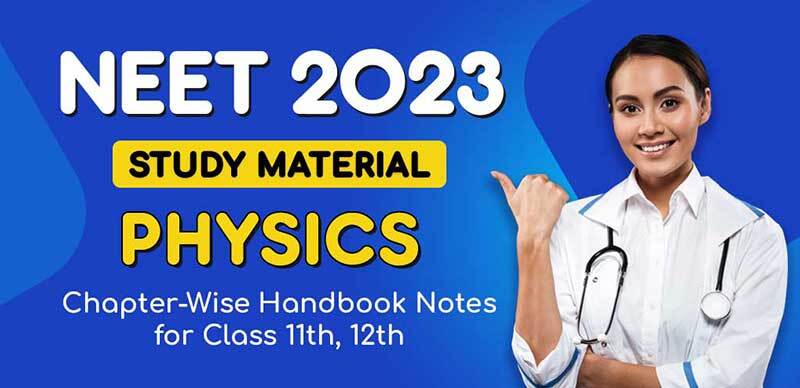NEET Study Material 2023 : Physics Chapter-Wise Handbook Notes for Class 11th, 12th