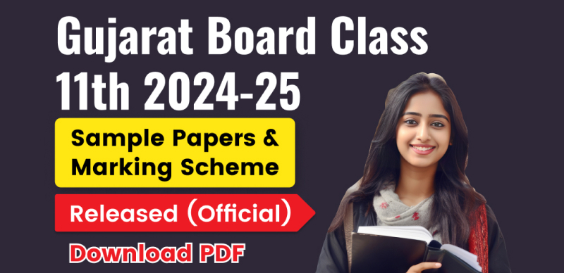 Gujarat Board Class 11th 2024-25 : Sample Papers & Marking Scheme Released – Download PDF