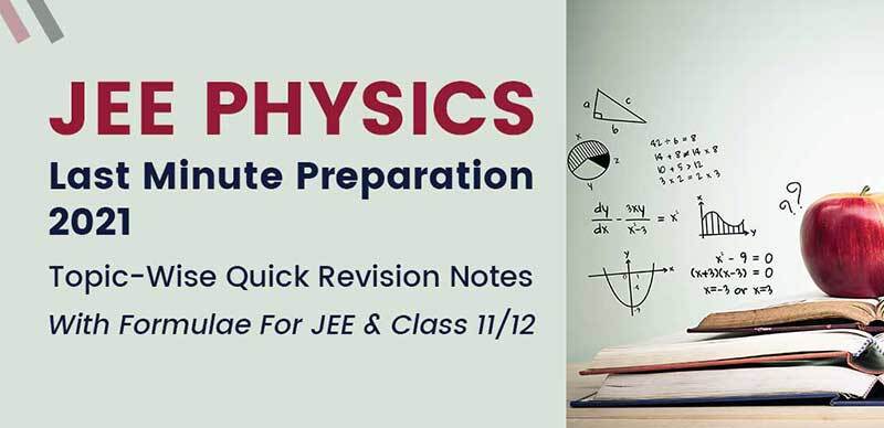 JEE Physics Last Minute Preparation 2021 : Topic-Wise Quick Revision Notes With Formulae For JEE & Class 11/12
