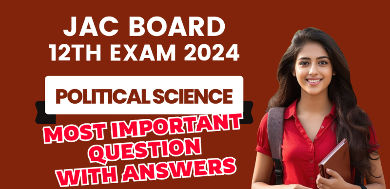 JAC Board 12th Political Science Exam 2024 : Most Important Objective + Subjective Question with Solution