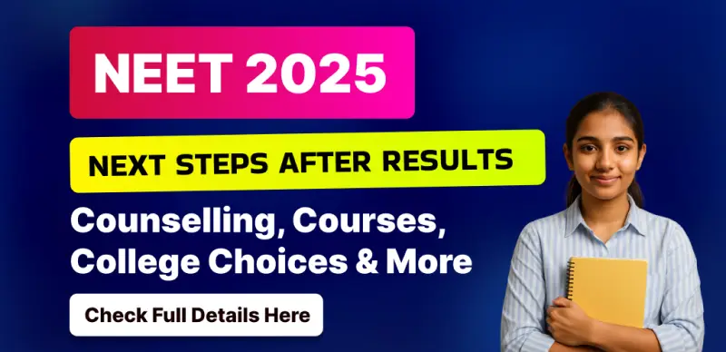 NEET 2025 Next Steps After Results: Counselling, Courses, College Choices & More - Check Full Details Here