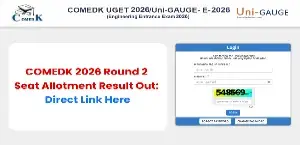 COMEDK 2026 Round 2 Seat Allotment Result Out at comedk.org; Check Direct Link