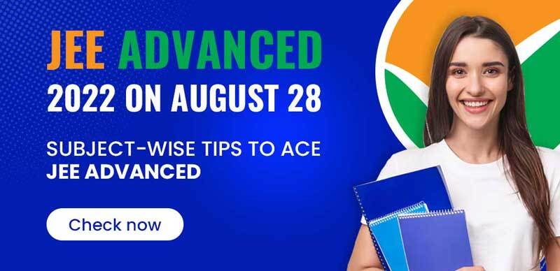 JEE Advanced 2022 on August 28 : Subject-wise Tips to Ace JEE Advanced