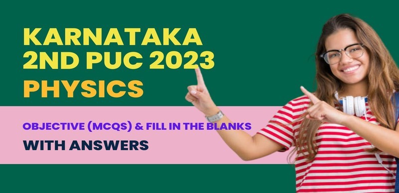 Karnataka Board Physics 2nd PUC 2023 : Chapterwise Objective (MCQs) & Fill In The Blanks with Answers