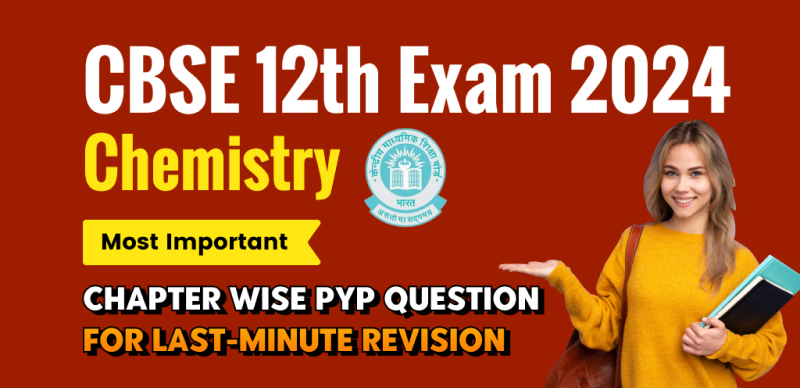 CBSE 12th Chemistry Exam 2024 : Most Important Chapter-wise PYP Question for Last-Minute Revision