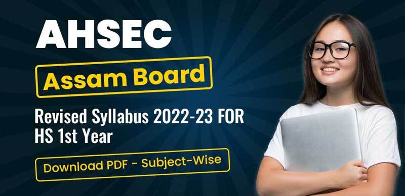 AHSEC Assam Board Revised Syllabus 2022-23 FOR HS 1st Year Download PDF