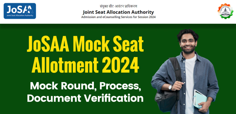 JoSAA Mock Seat Allotment 2024 : Mock Round, Process, Document Verification & More Details Here