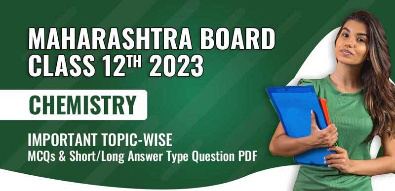 Maharashtra Chemistry Class 12th 2023 : Important Topic-wise MCQs & Short/Long Answer Type Question; PDF Download