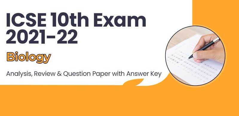 ICSE 10th Exam 2021-22 : Biology Analysis, Review & Question Paper with Answer Key