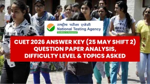 CUET 2026 Answer Key (25 May Shift 2): Question Paper Analysis, Difficulty Level & Topics Asked