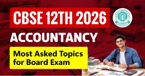 CBSE 12th Accountancy 2026: Most Asked Topics for Board Exam - Must Practice Before Exam