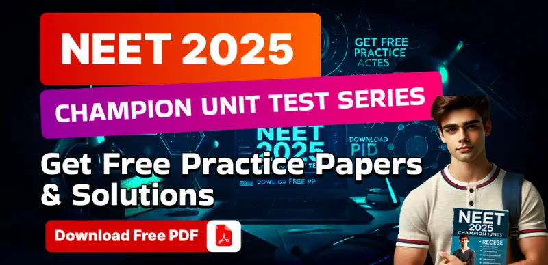NEET 2025 Champion Unit Test Series: Get Free Practice Papers & Solutions – Download PDF