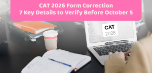 CAT 2026 Form Correction: 7 Key Details to Verify Before October 5
