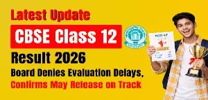 CBSE Class 12 Result 2026 Latest Update: Board Denies Evaluation Delays, Confirms May Release on Track