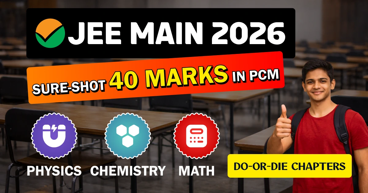 JEE Main 2026 Do-Or-Die Chapters – Sure-Shot 40 Marks in PCM