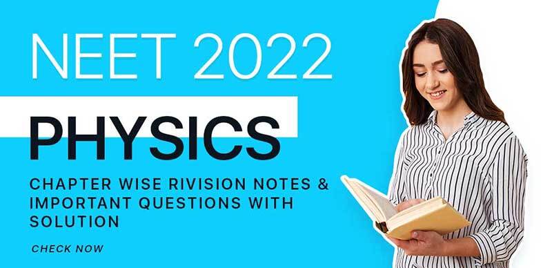 NEET 2022 : Physics Chapter Wise Revision Notes & Important Questions with Solution