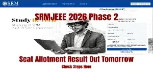 SRMJEEE 2026 Phase 2 Seat Allotment Result Out Tomorrow: Check Steps Here