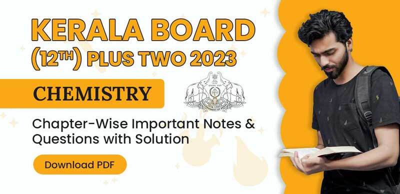 Kerala Board (12th) Plus Two 2023 : Chemistry Chapter-Wise Important Notes & Questions with Solution; Download PDF