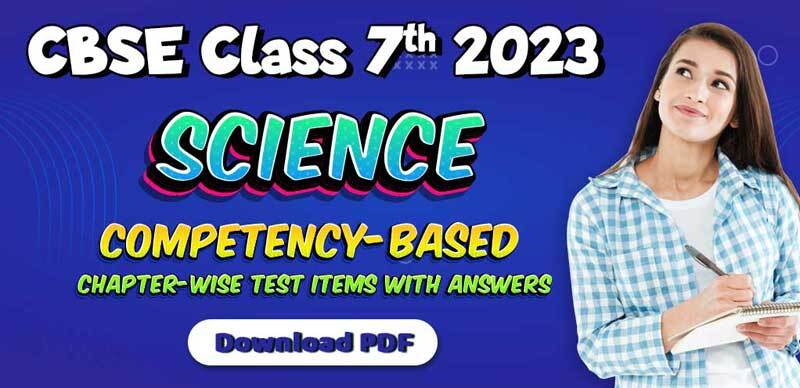 CBSE Class 7th Science 2023 : Chapter-wise Competency-Based Test Items with Answers; Download PDF