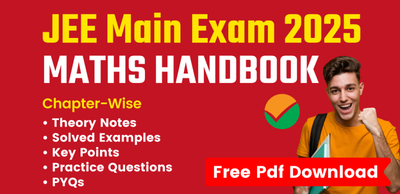 JEE Main Exam 2025 Maths Handbook: Chapter-Wise Theory Notes, Solved Examples, Practice Questions & PYQs – Free PDF Download