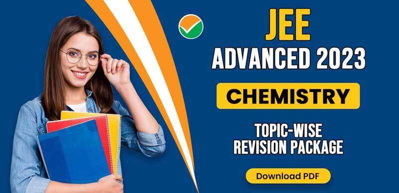 JEE Advanced 2023 : Chemistry Topic-wise Revision Package Download PDF