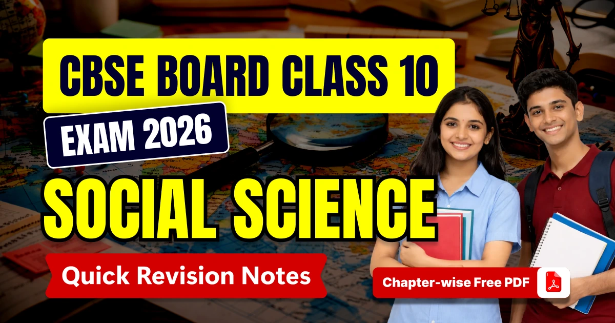 CBSE Class 10 Social Science Exam 2025-26: Chapter-wise Quick Revision Notes, Free PDF