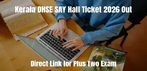 Kerala DHSE SAY Hall Ticket 2026 Out: Direct Link for Plus Two Exam - Check Now