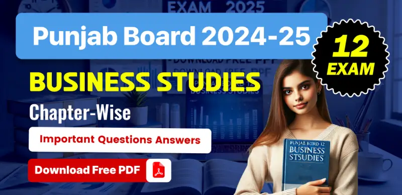 Punjab Board 12 Business Studies Exam 2025 : Chapter-Wise Important Questions Answers; Download Free PDF